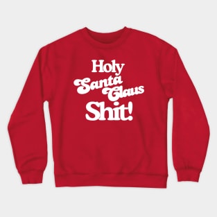 Holy Santa Claus Shit! Crewneck Sweatshirt